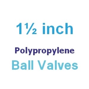 Polypropylene 1 1/2 inch Valves