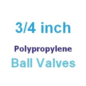 Polypropylene 3/4 inch Valves Polypropylene 3/4 inch Valves