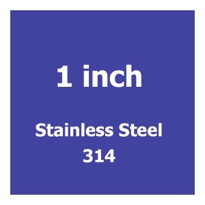 1 inch Stainless Steel 314