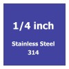 1/4 inch Stainless Steel 314 (25)
