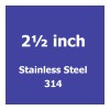 2 1/2 inch Stainless Steel 314 (22)