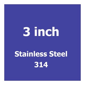 3 inch Stainless Steel 314