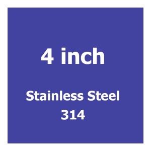 4 inch Stainless Steel 314 4 inch Stainless Steel 314